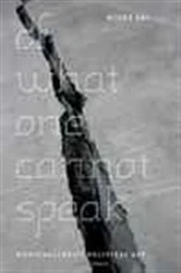 Book cover of Of What One Cannot Speak by Mieke Bal