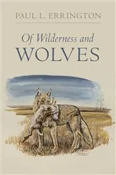 Book cover of Of Wilderness and Wolves by Paul L. Errington