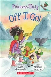 Book cover of Off I Go!: An Acorn Book (Princess Truly #2) by Kelly Greenawalt