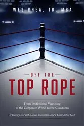 Book cover of Off the Top Rope by Rhea, JD, MBA, Wes