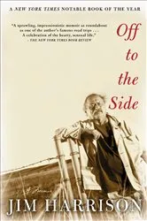 Book cover of Off to the Side by Jim Harrison
