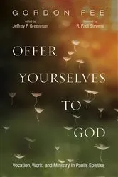 Book cover of Offer Yourselves to God by Gordon D. Fee
