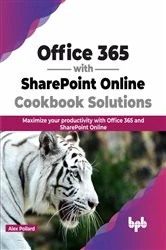 Book cover of Office 365 with SharePoint Online Cookbook Solutions by Alex Pollard