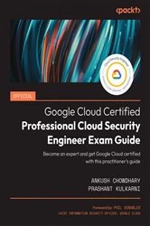 Book cover of Official Google Cloud Certified Professional Cloud Security Engineer Exam Guide by Ankush Chowdhary