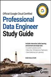 Book cover of Official Google Cloud Certified Professional Data Engineer Study Guide by Dan Sullivan