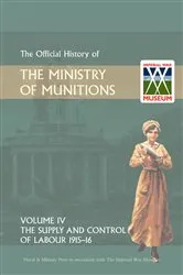 Book cover of Official History of the Ministry of Munitions Volume IV by HMSO