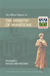 Book cover of Official History of the Ministry of Munitions Volume V by HMSO