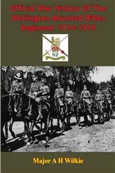 Book cover of Official War History Of The Wellington Mounted Rifles Regiment 1914-1919 [Illustrated Edition] by Unknown
