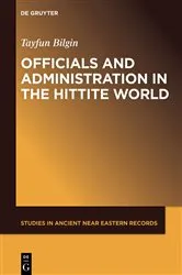 Book cover of Officials and Administration in the Hittite World by Tayfun Bilgin