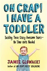 Book cover of Oh Crap! I Have a Toddler by Jamie Glowacki