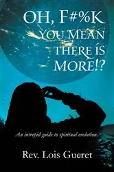 Book cover of OH, F*%k - You mean there is more!? by Rev. Lois L Gueret
