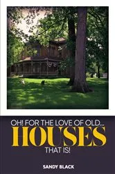 Book cover of OH! FOR THE LOVE OF OLD... HOUSES THAT IS! (10th ed.) by Unknown
