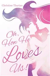 Book cover of Oh, How He Loves Us! by Christine Tharian