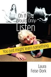 Book cover of Oh If You Would Only Listen by Laura Feise-Dork.