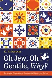 Book cover of Oh Jew, Oh Gentile, Why? by K. M. Bascom