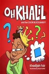 Book cover of Oh Khalil and the Color Block Bandit by Khadijah Fair