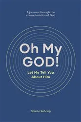Book cover of Oh My GOD! Let Me Tell You About Him by Sharon Kohring