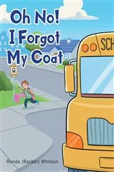 Book cover of Oh No! I Forgot My Coat by Ronda (Backer) Whitson