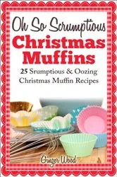 Book cover of Oh So Scrumptious Christmas Muffins by Ginger Wood