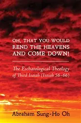 Book cover of Oh, That You Would Rend the Heavens and Come Down! by Abraham Sung-Ho Oh