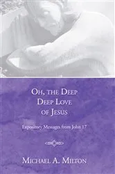 Book cover of Oh, the Deep, Deep Love of Jesus by Michael A. Milton