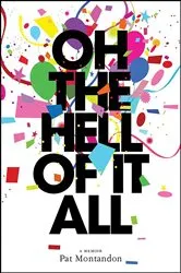 Book cover of Oh the Hell of It All by Pat Montandon