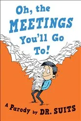 Book cover of Oh, The Meetings You'll Go To! by Unknown