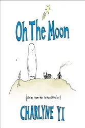 Book cover of Oh the Moon by Charlyne Yi
