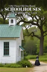 Book cover of Oh! Those Old One Room Schoolhouses and the Children They Loved (3rd ed.) by Sandy Black