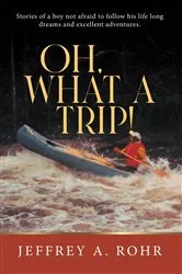 Book cover of Oh, What a Trip! by Jeffrey A. Rohr