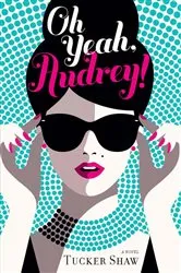 Book cover of Oh Yeah, Audrey! by Tucker Shaw
