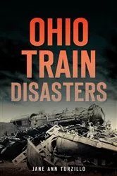 Book cover of Ohio Train Disasters by Jane Ann Turzillo