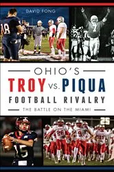 Book cover of Ohio's Troy vs. Piqua Football Rivalry by David Fong
