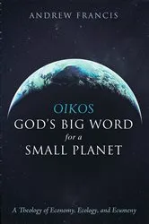 Book cover of Oikos: God’s Big Word for a Small Planet by Andrew Francis