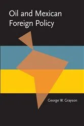 Book cover of Oil and Mexican Foreign Policy by George Grayson