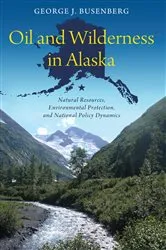Book cover of Oil and Wilderness in Alaska by George J. Busenberg