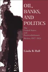 Book cover of Oil, Banks, and Politics by Linda B. Hall