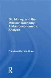 Book cover of Oil, Money, And The Mexican Economy by Francisco Carrada-Bravo