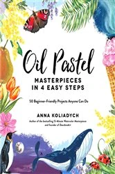 Book cover of Oil Pastel Masterpieces in 4 Easy Steps by Anna Koliadych