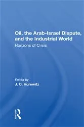 Book cover of Oil, The Arab-israel Dispute, And The Industrial World by J. C. Hurewitz