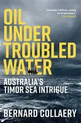 Book cover of Oil Under Troubled Water by Bernard Collaery