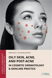 Book cover of Oily Skin, Acne, and Post-Acne in Cosmetic Dermatology & Skincare Practice by Elena Hernandez-Jimenez
