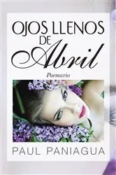 Book cover of Ojos Llenos De Abril by Paul Paniagua