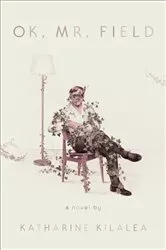 Book cover of OK, Mr. Field by Katharine Kilalea