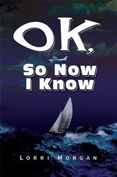Book cover of Ok, so Now I Know by Lorri Morgan