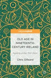 Book cover of Old Age in Nineteenth-Century Ireland by Chris Gilleard