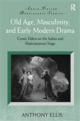 Book cover of Old Age, Masculinity, and Early Modern Drama by Anthony Ellis