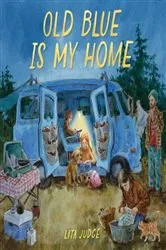Book cover of Old Blue Is My Home by Lita Judge