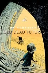 Book cover of Old Dead Futures by Tina Connolly