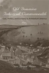 Book cover of Old Dominion Industrial Commonwealth by Sean Patrick Adams